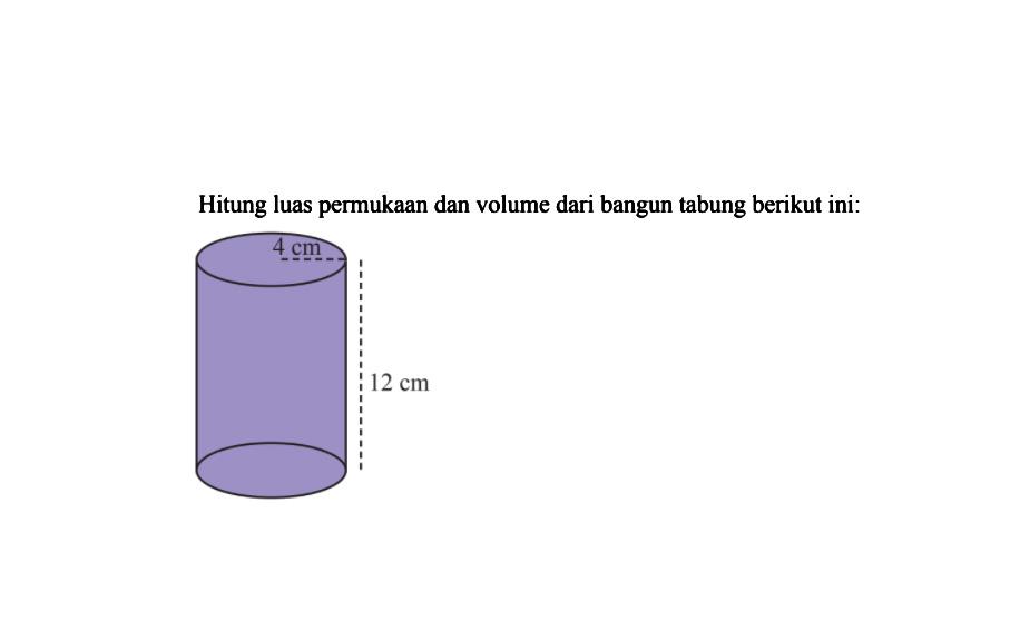 Hitung luas permukaan dan volume dari bangun tabung berikutini:
