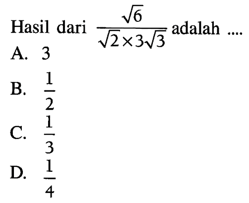 Hasil dari akar(6)/(akar(2) x 3 akar(3)) adalah...