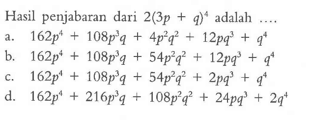 Hasil penjabaran dari 2(3p + q)^4 adalah...