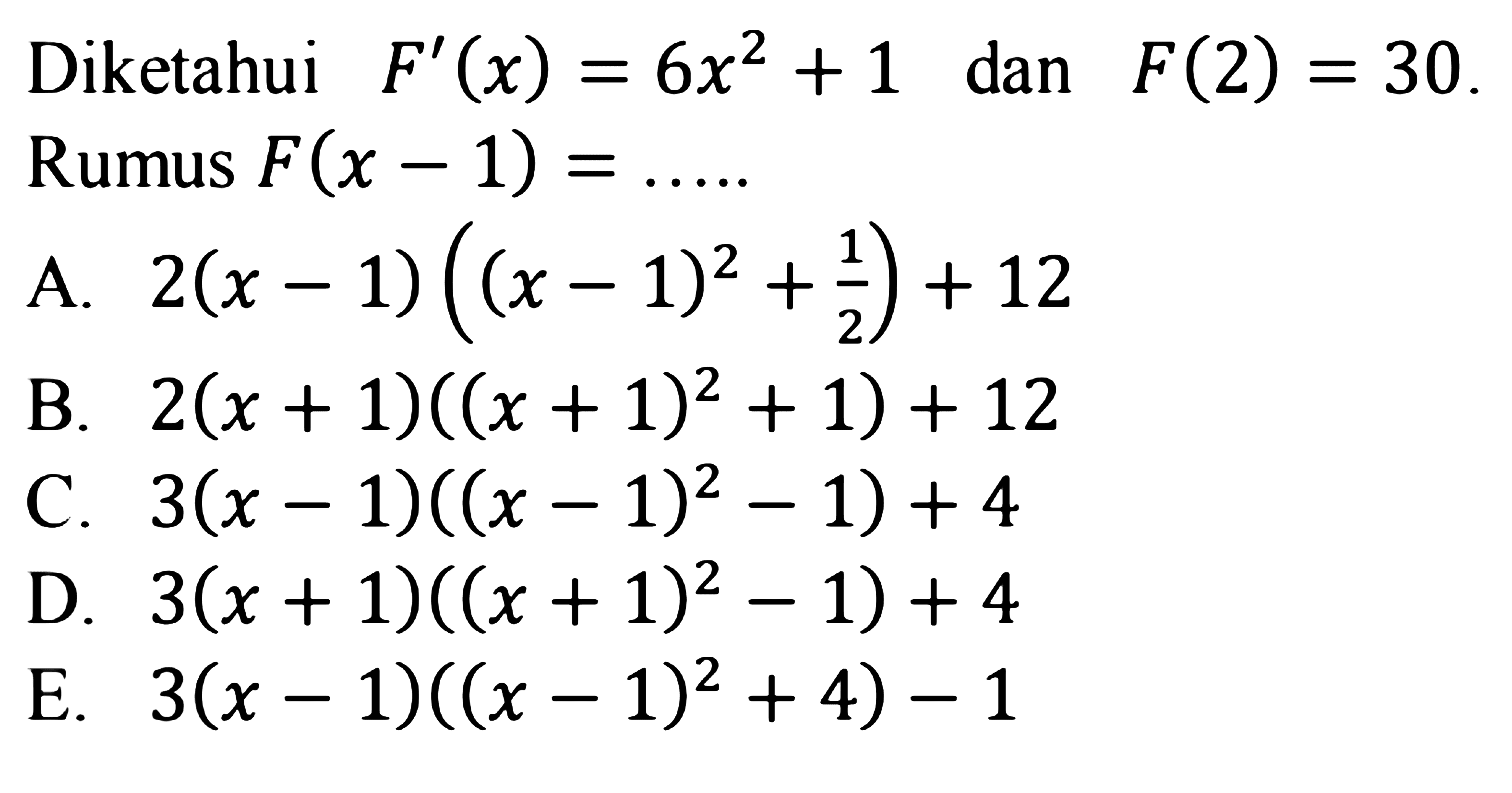 Diketahui  F'(x)=6x^2+1 dan F(2)=30. Rumus  F(x-1)=........ 
