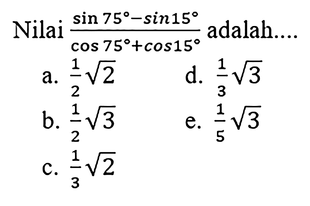 Nilai (sin 75-sin 15)/(cos 75+cos15) adalah....