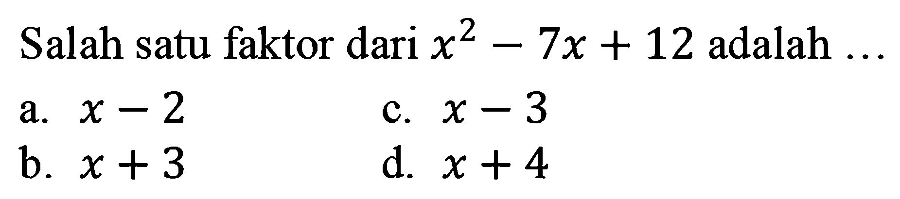 Salah satu faktor dari  x^2-7x+12  adalah  ... 
