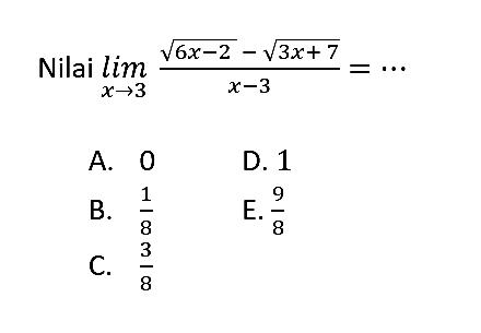 Nilai lim x -> 3 (akar(6x-2)-akar(3x+7))/(x-3)= ... 