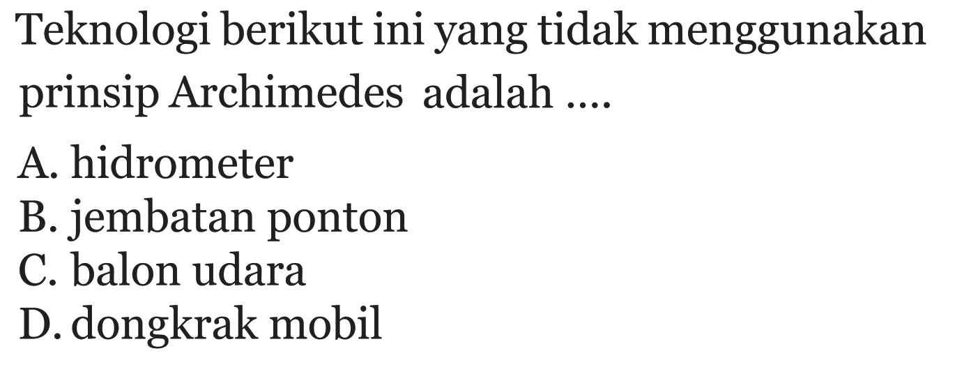 Teknologi berikut ini yang tidak menggunakan prinsip Archimedes adalah ....
