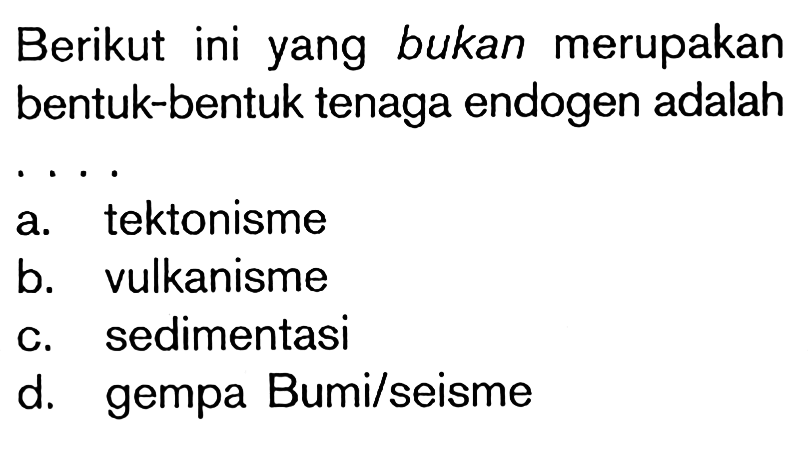 Berikut ini yang bukan merupakan bentuk-bentuk tenaga endogen adalah . . . .