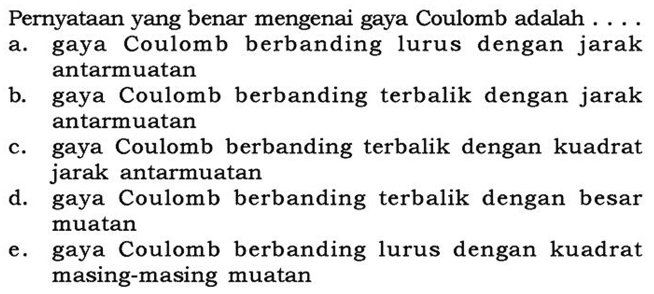Pernyataan yang benar mengenai gaya Coulomb adalah ....  