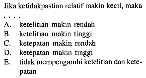 Jika ketidakpastian relatif makin kecil, maka . . . .