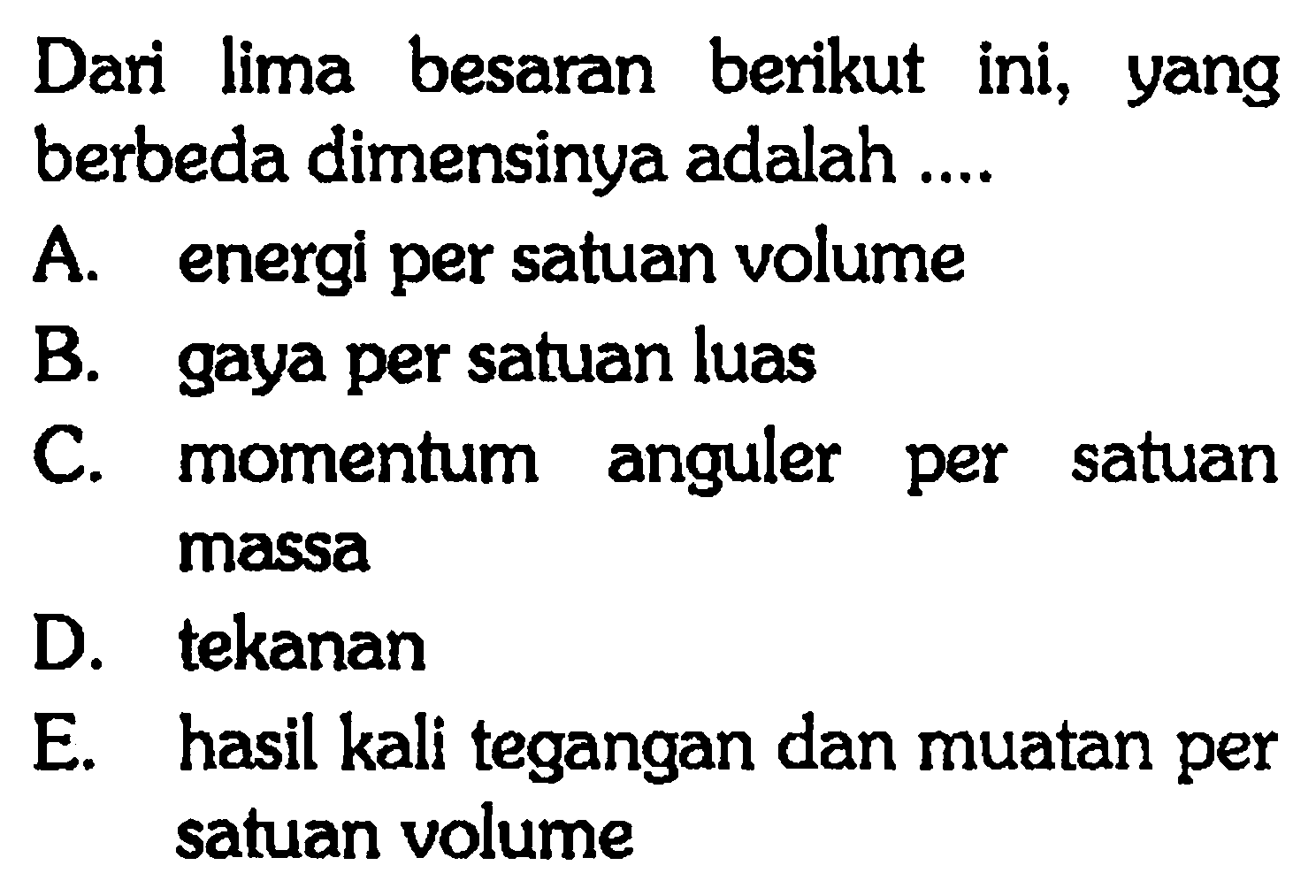 Dari lima besaran berikut ini;, yang berbeda dimensinya adalah
