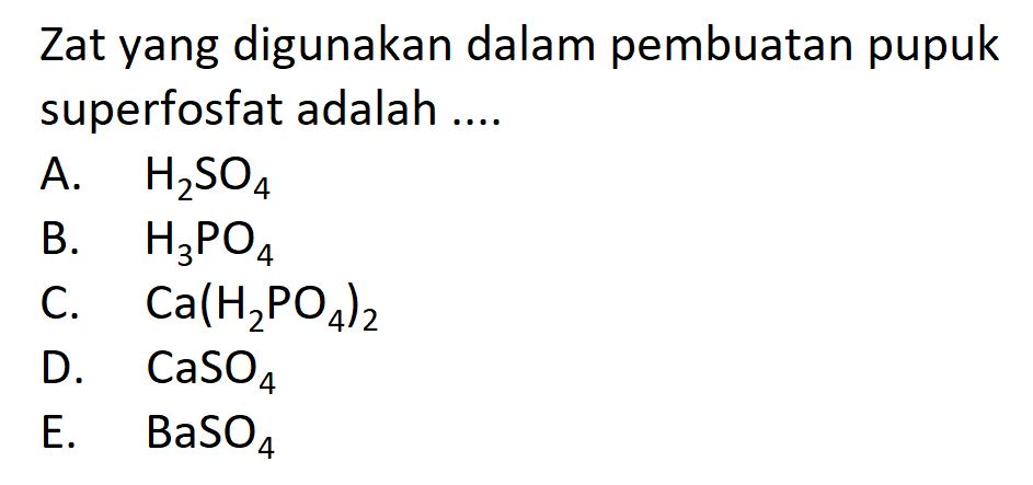 Zat yang digunakan dalam pembuatan pupuk superfosfat adalah ....