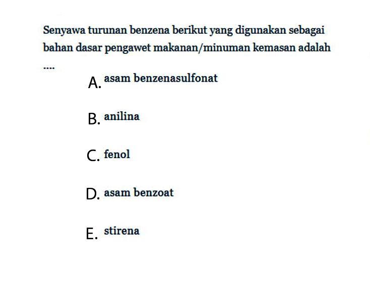 Senyawa turunan benzena berikut yang digunakan sebagai bahan dasar pengawet makanan/minuman kemasan adalah ....