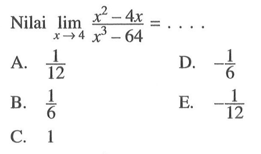 Nilai lim x->4 (x^2-4x)/(x^3-64)=.... 