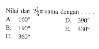 Nilai dari  2 1/6pi  sama dengan ...