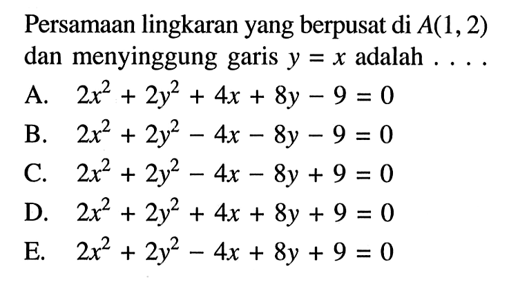 Persamaan lingkaran yang berpusat di A(1,2) dan menyinggung garis y=x adalah ....