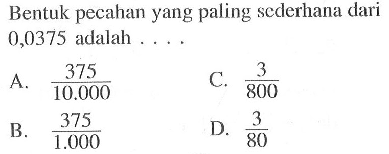 Bentuk pecahan yang paling sederhana dari 0,0375 adalah ...