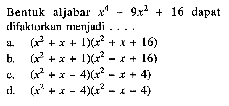 Bentuk aljabar x^4 - 9x^2 + 16 dapat difaktorkan menjadi ....