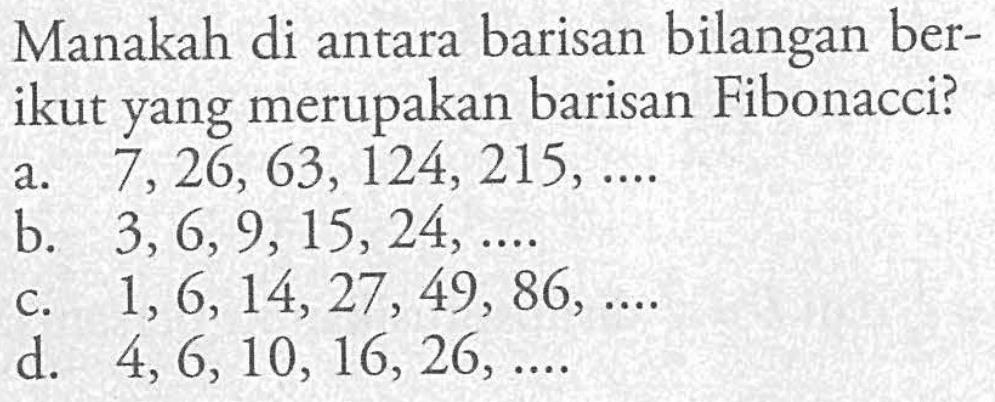 Manakah di antara barisan bilangan berikut yang merupakan barisan Fibonacci?