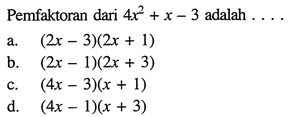 Pemfaktoran dari 4x^2 + x - 3 adalah . . . .