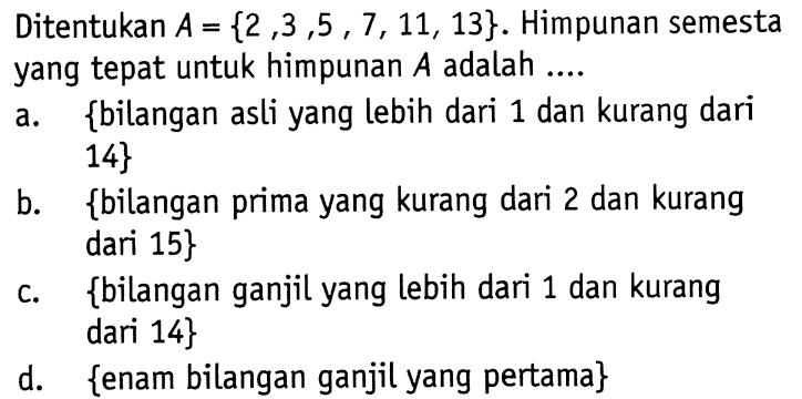 Ditentukan A = {2 ,3 ,5 , 7, 11, 13}. Himpunan semesta yang tepat untuk himpunan A adalah...