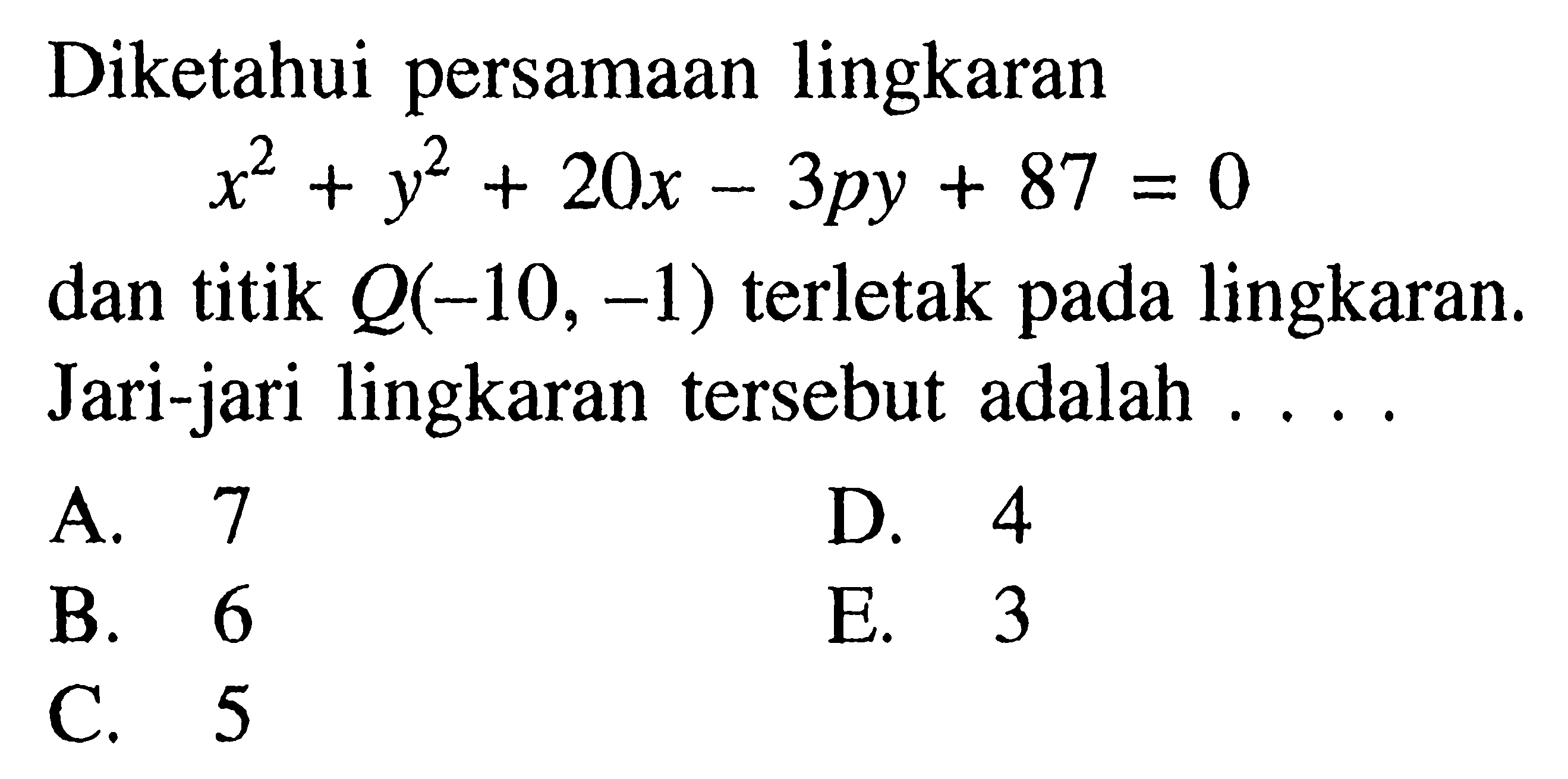 Diketahui persamaan lingkaran x^2+y^2+20x- 3py+87=0 dan titik Q(-10,-1) terletak pada lingkaran. Jari-jari lingkaran tersebut adalah....
