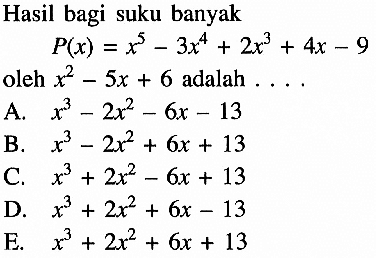 Hasil bagi suku banyak P(x)=x^5-3x^4+2x^3+4x-9 oleh x^2-5x+6 adalah . . . .