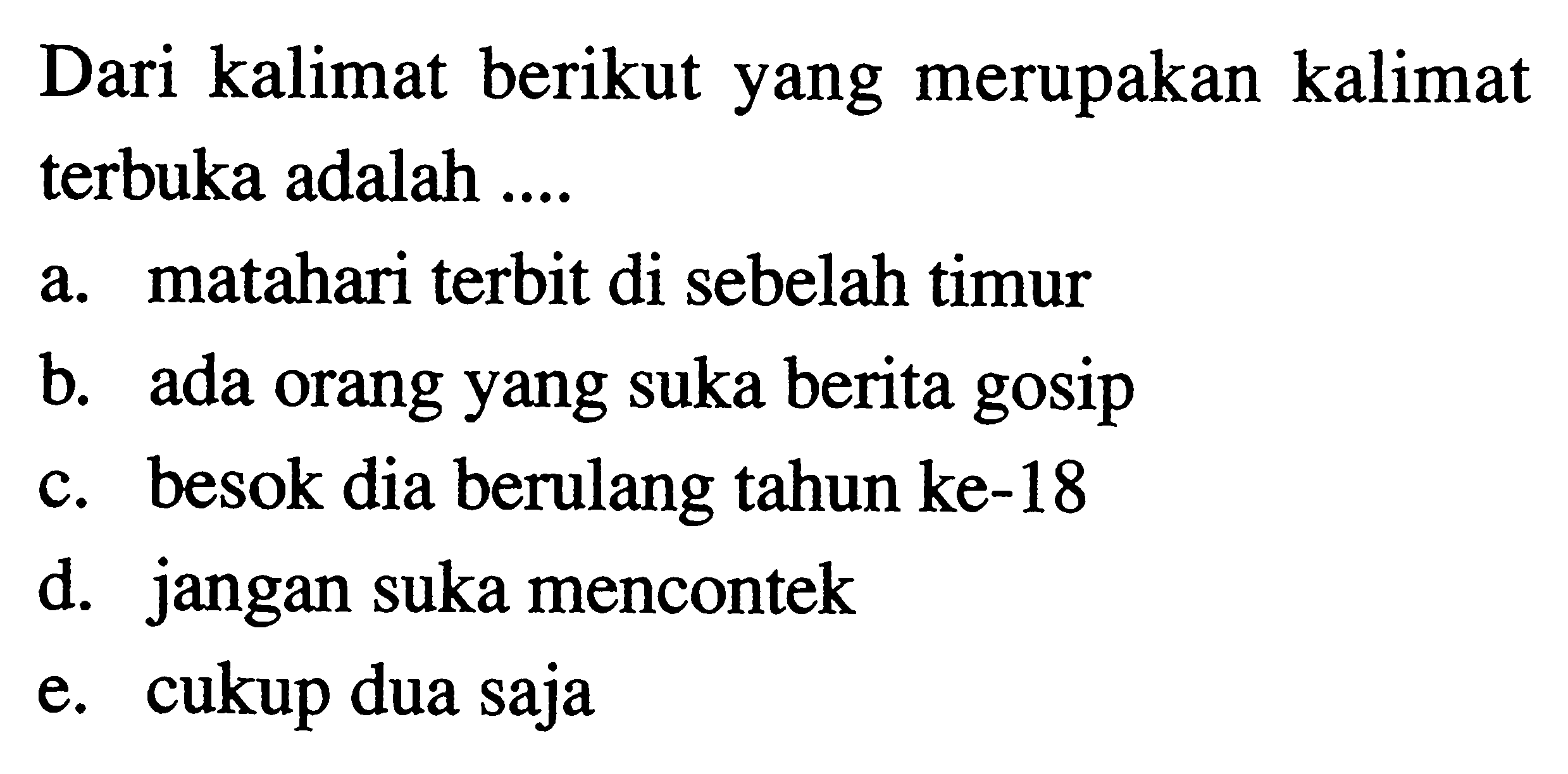 Dari kalimat berikut yang merupakan kalimat terbuka adalah 