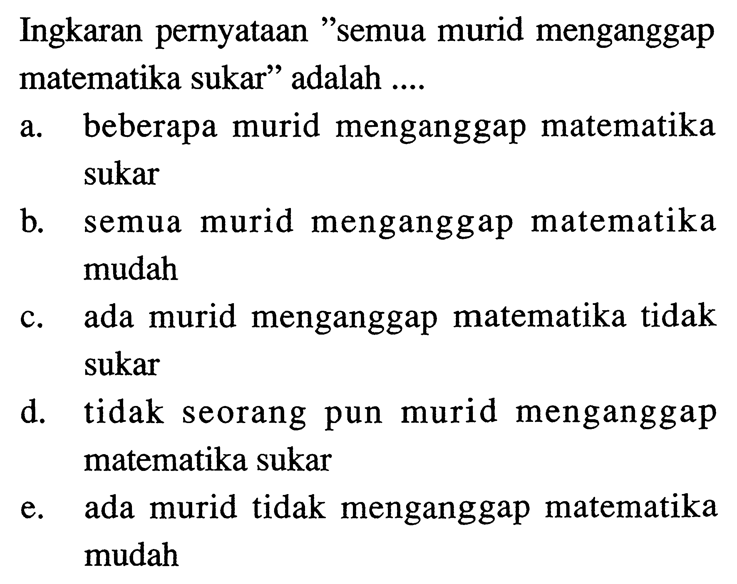 Ingkaran pernyataan 'semua murid menganggap matematika sukar' adalah ....