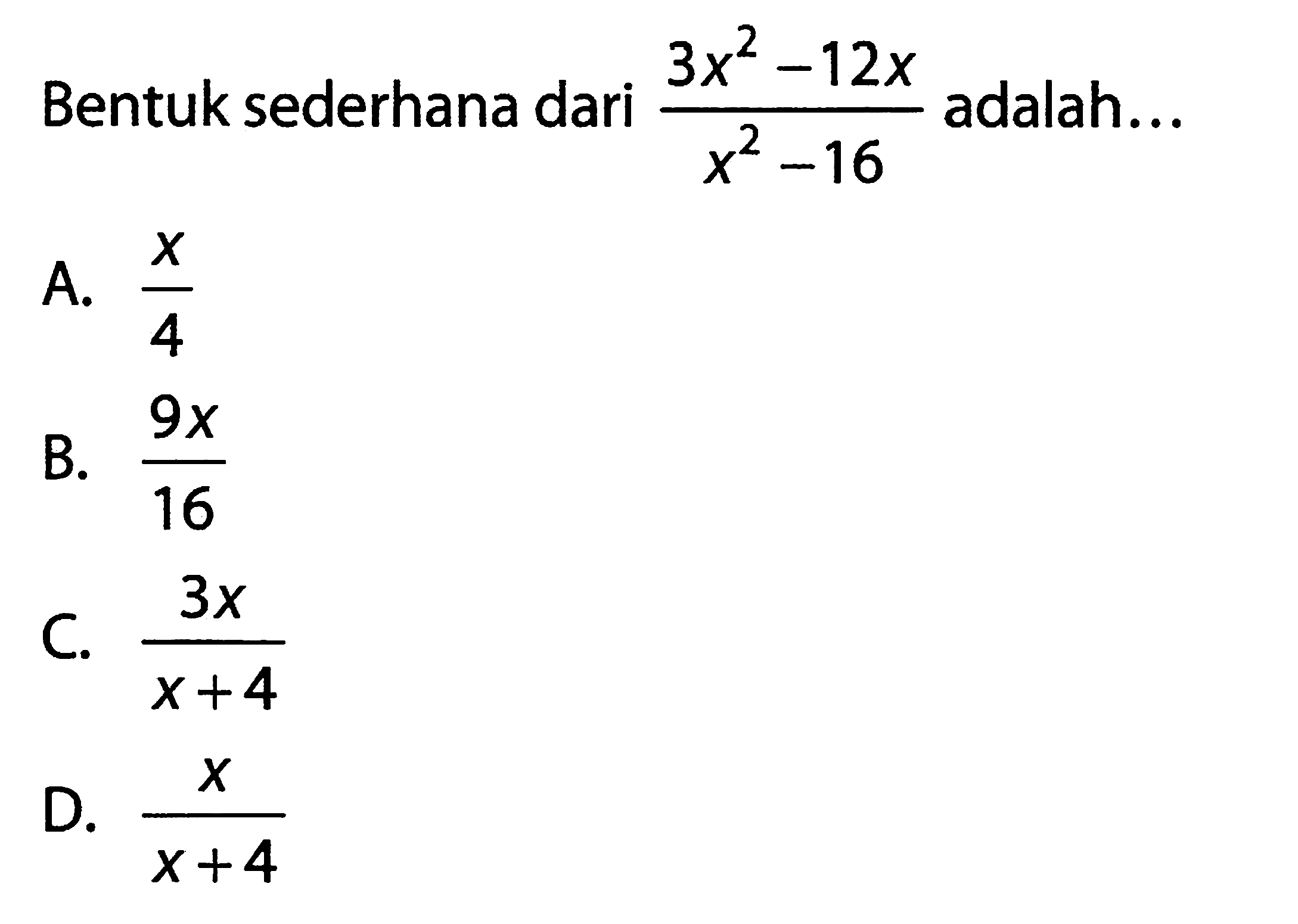 Bentuk sederhana dari (3x^2 - 12x)/(x^2 - 16) adalah...