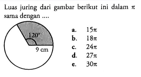 Luas juring dari gambar berikut ini dalam  pi  sama dengan ....120 9cm