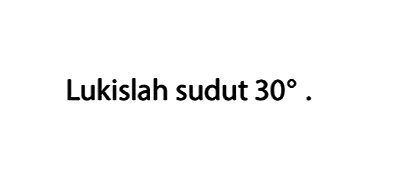 Lukislah sudut 30.