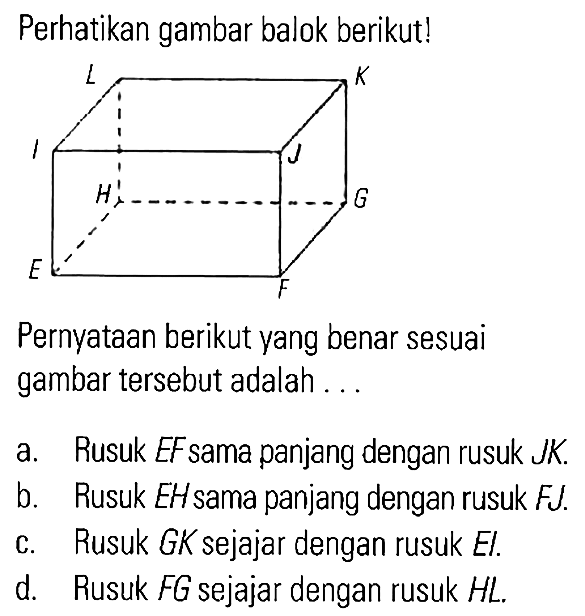 Perhatikan gambar balok berikut! Pernyataan berikut yang benar sesuai gambar tersebut adalah...
