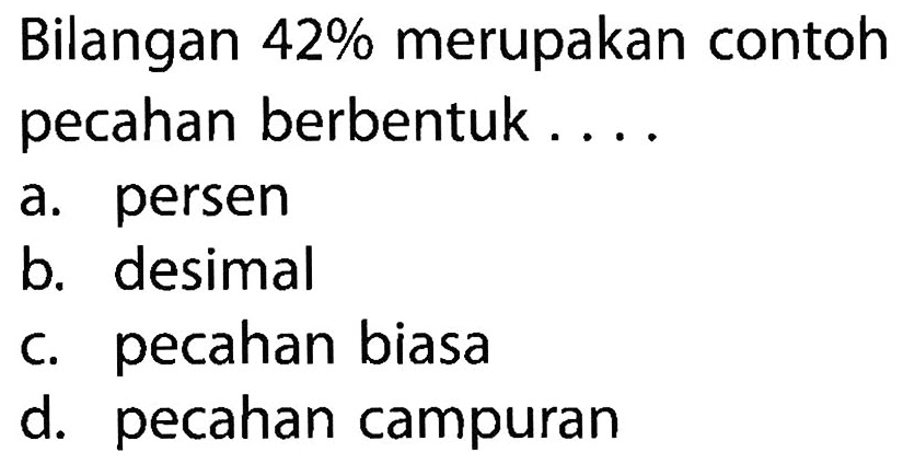 Bilangan 42% merupakan contoh pecahan berbentuk .....