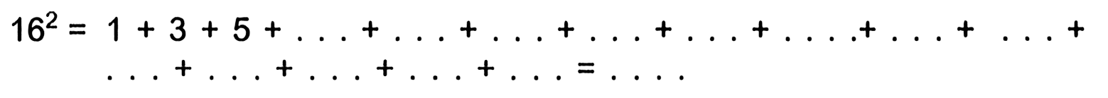 16^2 = 1 + 3 + 5 + ... + ... + ... + ... + ... + ... + ... + ... + ... + ... + ... + ... + ... = ...