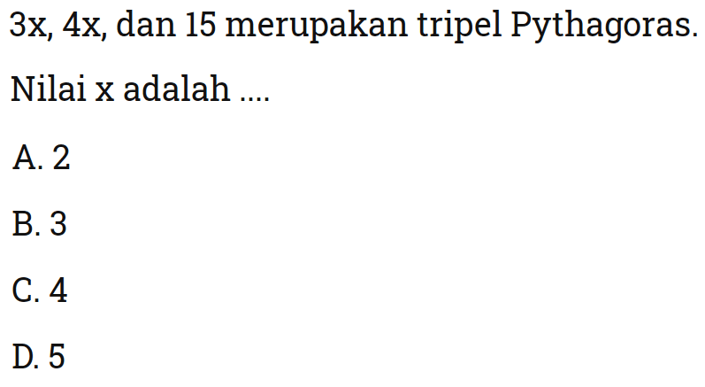 3x, 4x , dan 15 merupakan tripel Pythagoras.Nilai x adalah ....