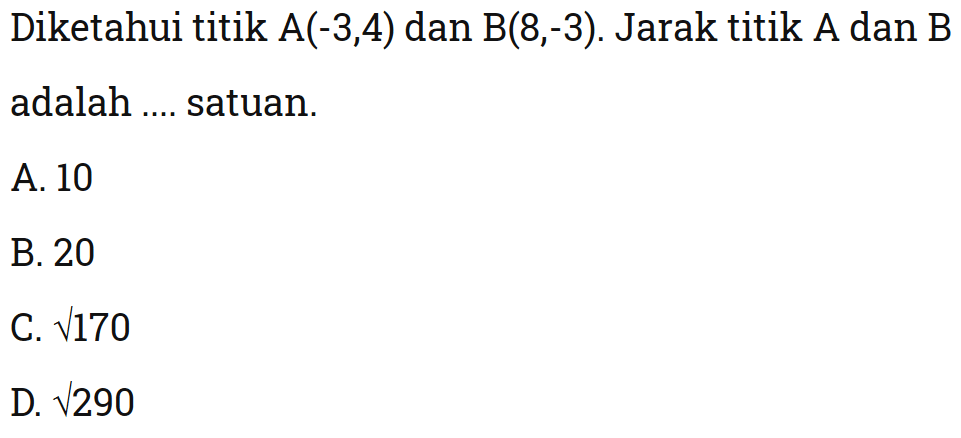 Diketahui titik A(-3,4) dan B(8,-3). Jarak titik A dan B adalah .... satuan.