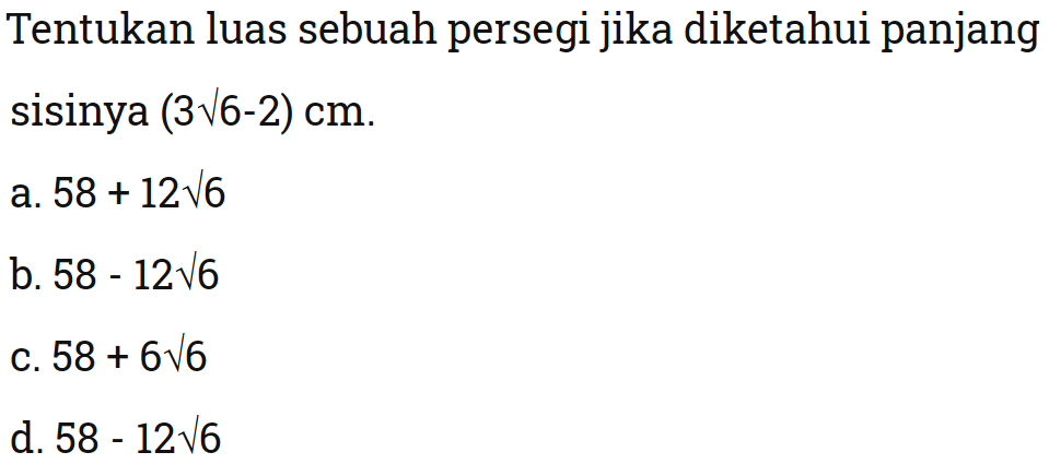 Tentukan luas sebuah persegi jika diketahui panjang sisinya (3akar(6)-2) cm.