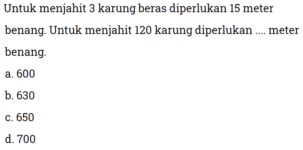 Untuk menjahit 3 karung beras diperlukan 15 meter benang. Untuk menjahit 120 karung diperlukan .... meter benang.
