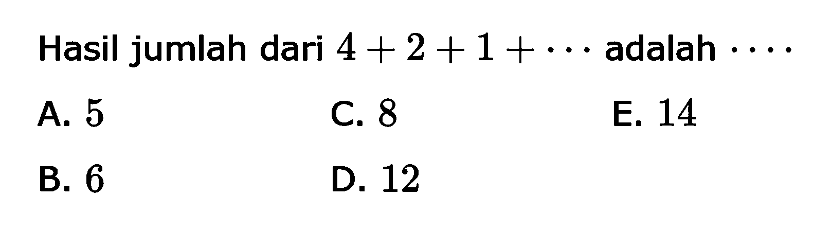 Hasil jumlah dari  4+2+1+...  adalah  ... ... 