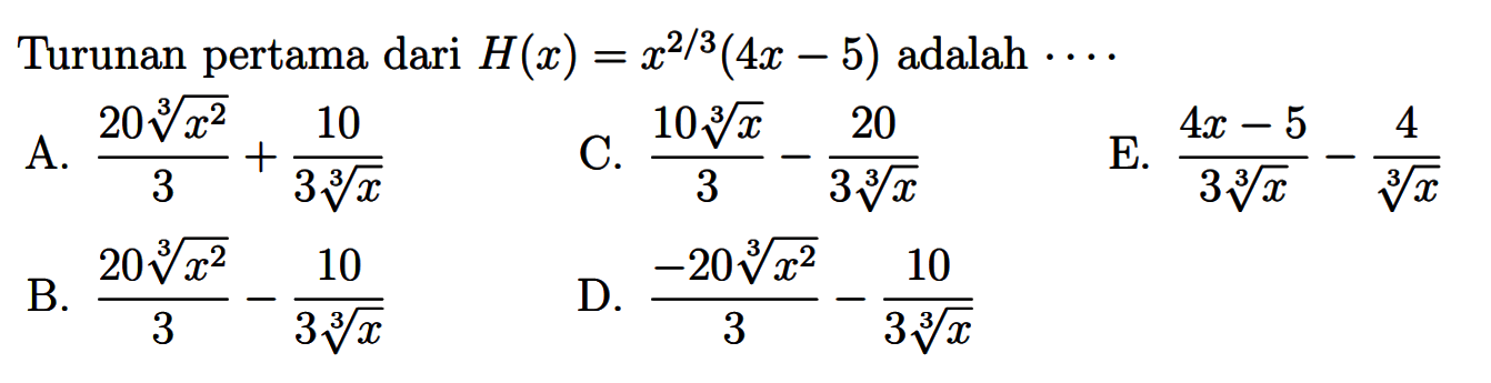 Turunan pertama dari H(x)=x^(2/3) (4x-5) adalah ....