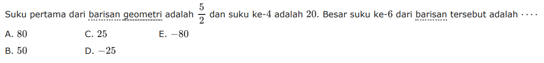 Suku pertama dari barisan geometri adalah 5/2 dan suku ke-4 adalah 20. Besar suku ke-6 dari barisan tersebut adalah ....
