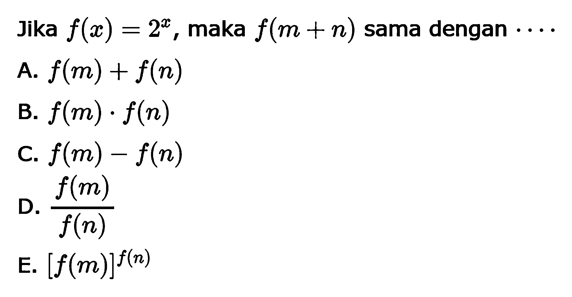 Jika f(x)=2^x, maka f(m+n) sama dengan . . . .