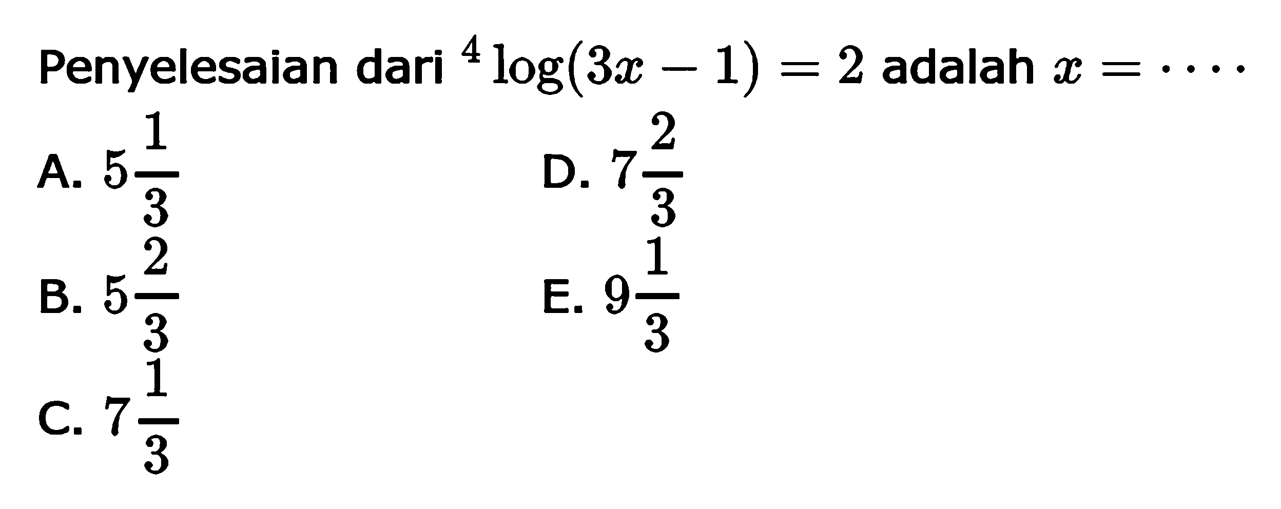 Penyelesaian dari 4log(3x-1)=2 adalah x=....