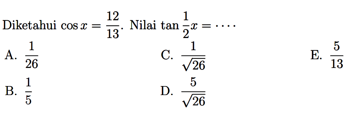 Diketahui cos x=12/13. Nilai tan 1/2x=...