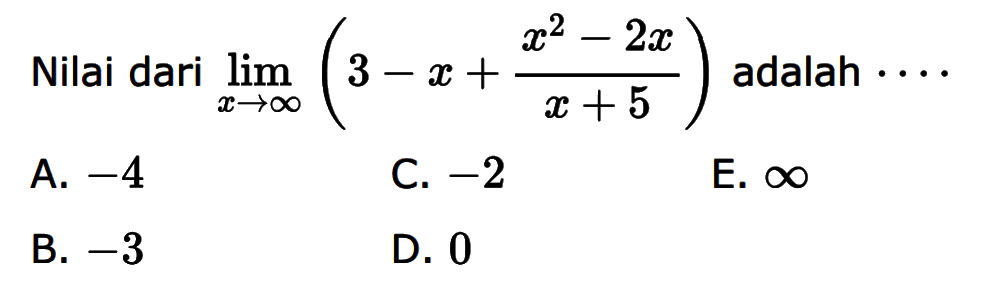 Nilai dari lim x-> tak hingga (3-x +(x^2-2x)/(x+5)) adalah