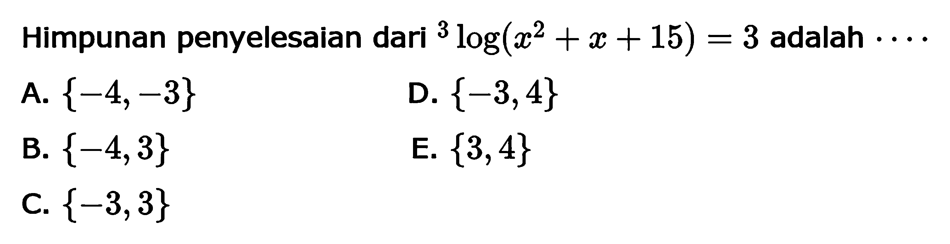 Himpunan penyelesaidan dari 3log(x^2+x+15)=3 adalah ....