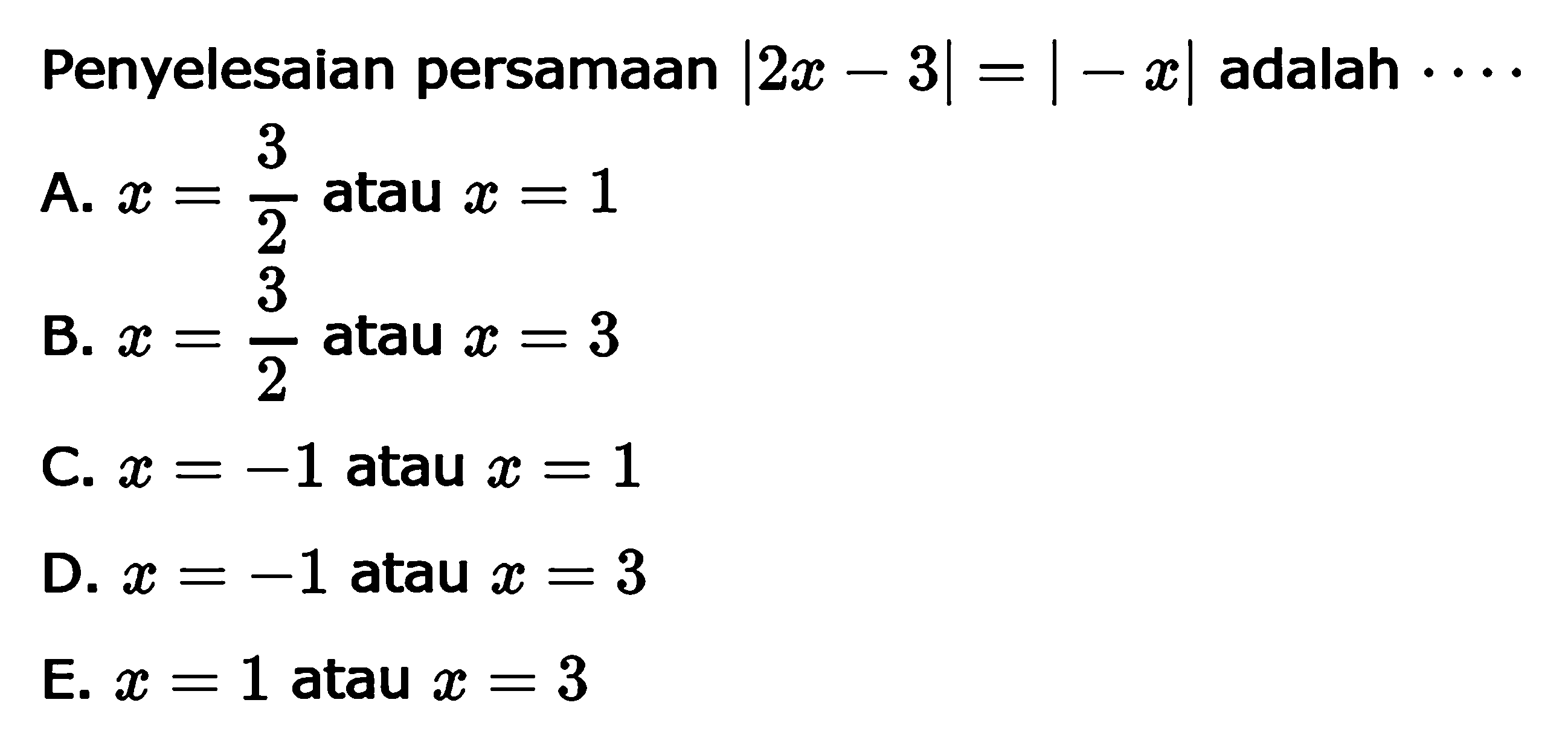 Penyelesaian persamaan |2x-3|=|-x| adalah ....