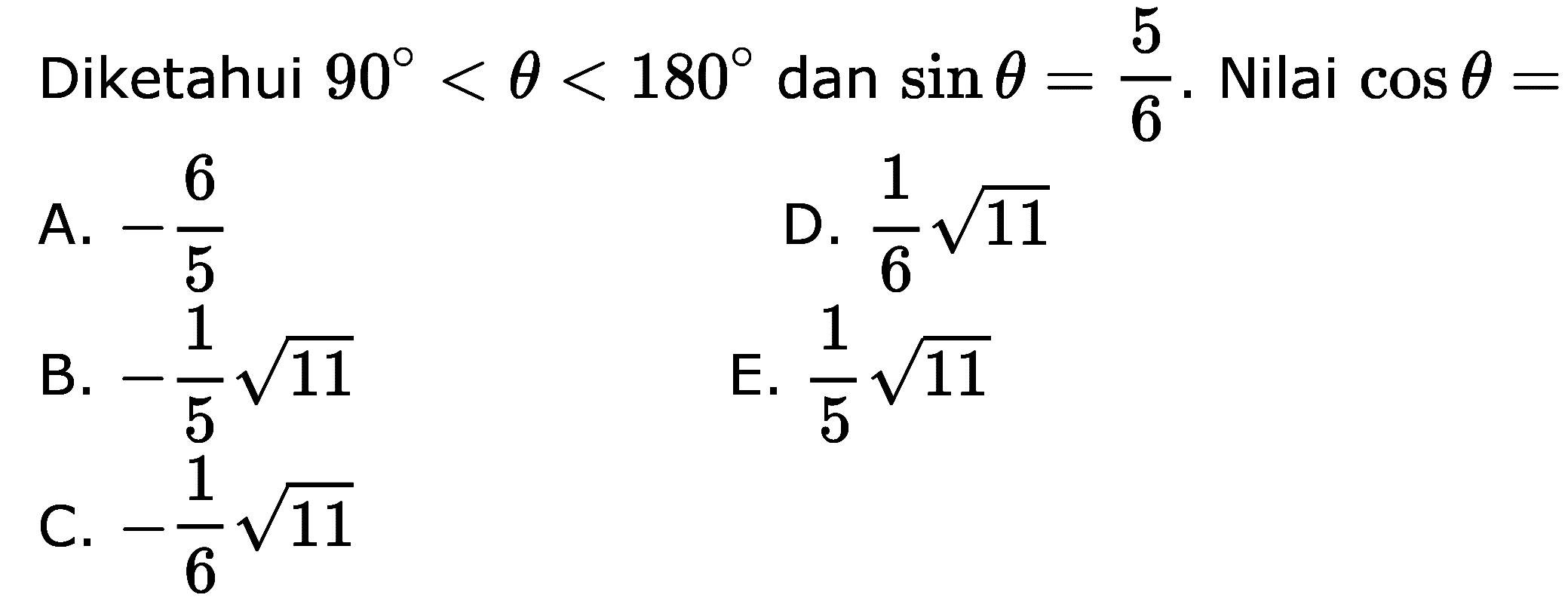 Diketahui 90<theta<180 dan sin(theta)=5/6. Nilai cos(theta)=