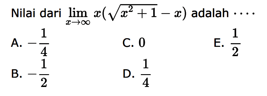 Nilai dari lim x-> tak hingga x(akar(x^2+1)-x) adalah