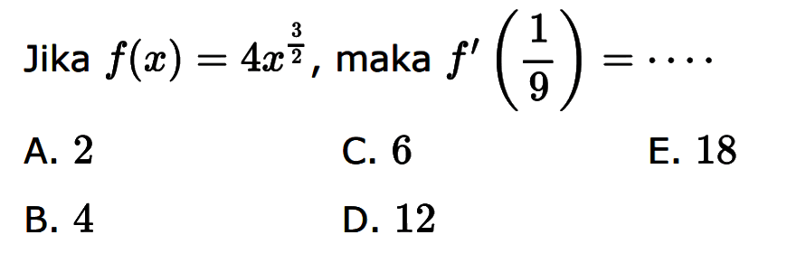 Jika  f(x)=4x^(3/2), maka f'(1/9)=...
