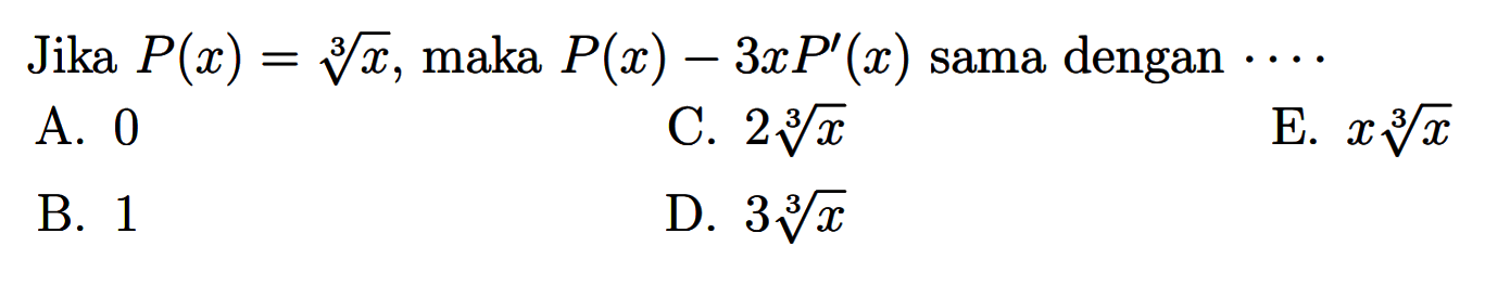 Jika  P(x)=x^(1/3), maka  P(x)-3x P'(x)  sama dengan ...
