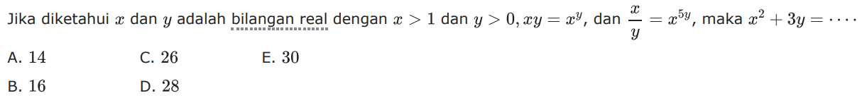 Jika diketahui x dan y adalah bilangan real dengan x>1 dan y>0, xy=x^y, dna x/y=x^(5y), maka x^2+3y= ....